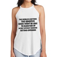 The World Is Getting Too Sensitive Soon I Wont Be Able To Make Fun Of Myself Women's Perfect Tri Rocker Tank