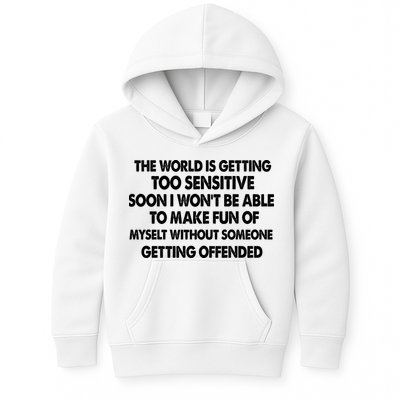 The World Is Getting Too Sensitive Soon I Wont Be Able To Make Fun Of Myself Kids Hoodie