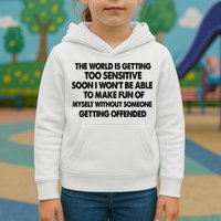 The World Is Getting Too Sensitive Soon I Wont Be Able To Make Fun Of Myself Kids Hoodie