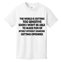 The World Is Getting Too Sensitive Soon I Wont Be Able To Make Fun Of Myself Kids T-Shirt
