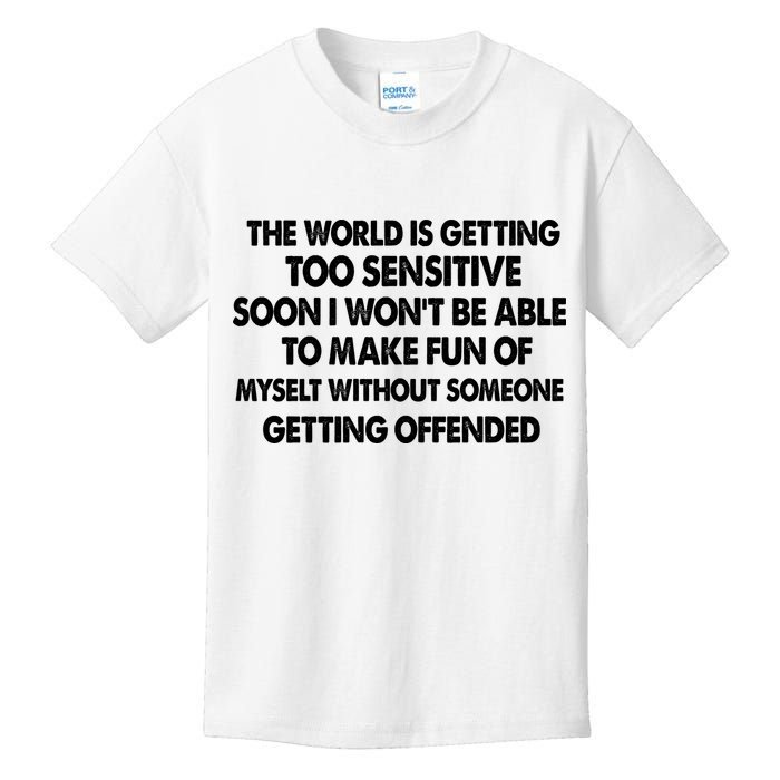 The World Is Getting Too Sensitive Soon I Wont Be Able To Make Fun Of Myself Kids T-Shirt