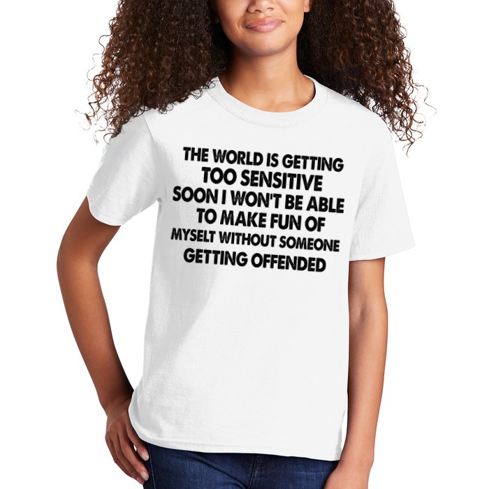 The World Is Getting Too Sensitive Soon I Wont Be Able To Make Fun Of Myself Kids T-Shirt
