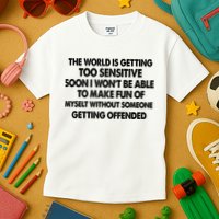 The World Is Getting Too Sensitive Soon I Wont Be Able To Make Fun Of Myself Kids T-Shirt