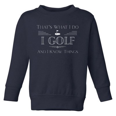 ThatS What I Do I Golf And Know Things Funny Dad Grandpa Toddler Sweatshirt