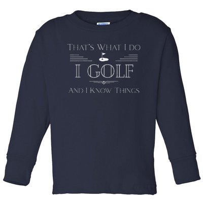 ThatS What I Do I Golf And Know Things Funny Dad Grandpa Toddler Long Sleeve Shirt