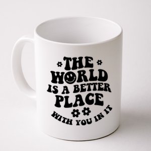 The World Is A Better Place With You In It Trendy Gift Coffee Mug