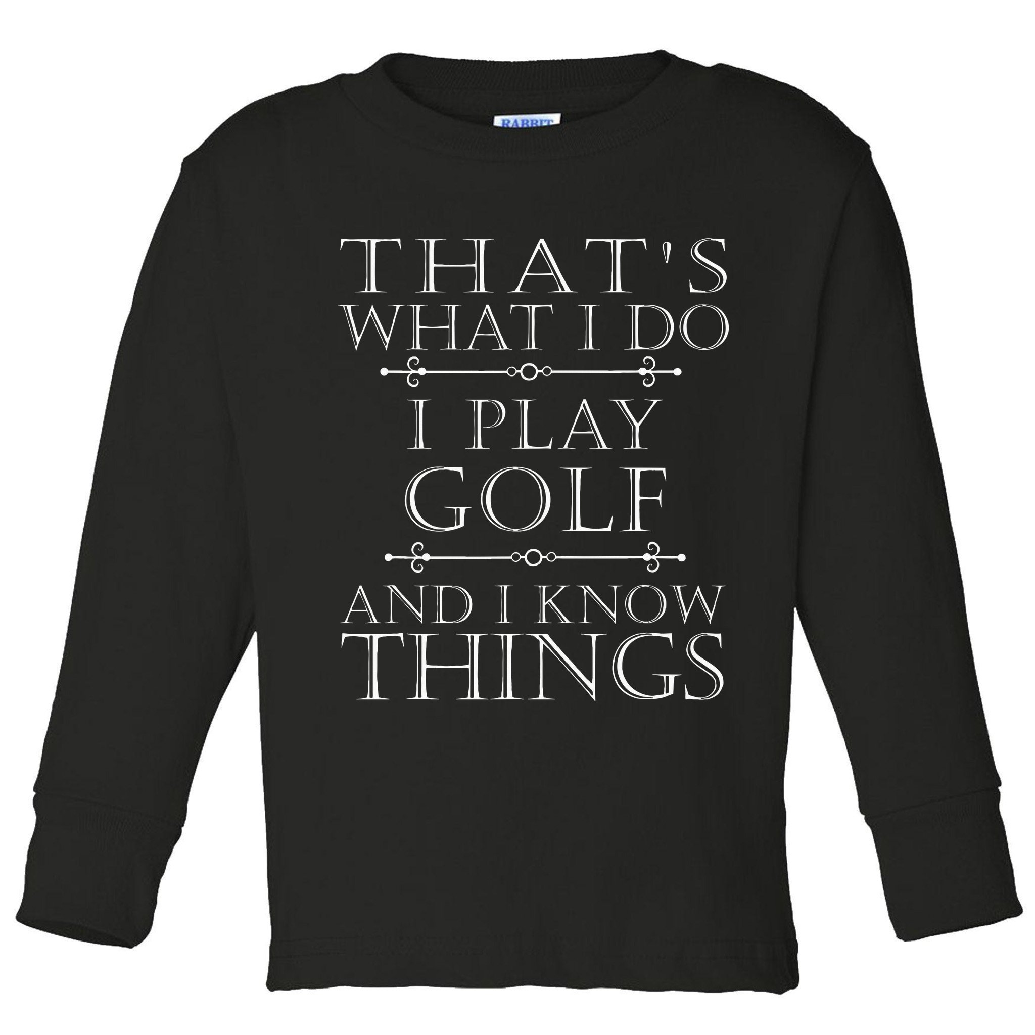 That's What I Do I Play Golf Funny Golfer Golfing Toddler Long Sleeve Shirt
