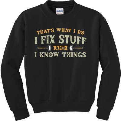 That's What I Do I Fix Stuff And I Know Things Funny Kids Sweatshirt