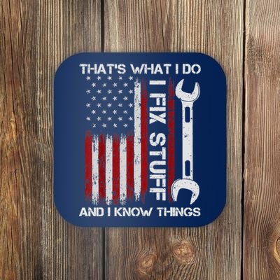 That's What I Do I Fix Stuff And I Know Things American Flag Coaster