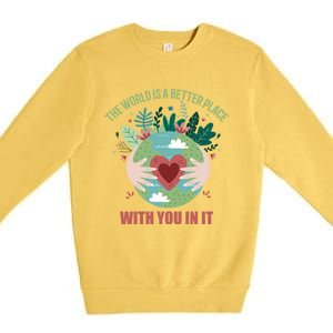 The World Is A Better Place With You In It Gift Premium Crewneck Sweatshirt