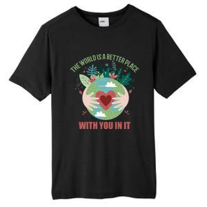 The World Is A Better Place With You In It Gift Tall Fusion ChromaSoft Performance T-Shirt