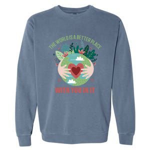 The World Is A Better Place With You In It Gift Garment-Dyed Sweatshirt