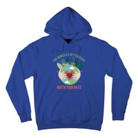 The World Is A Better Place With You In It Gift Hoodie