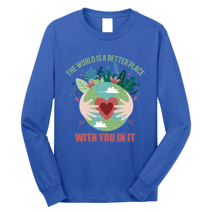 The World Is A Better Place With You In It Gift Long Sleeve Shirt