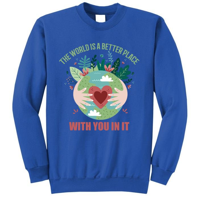 The World Is A Better Place With You In It Gift Sweatshirt