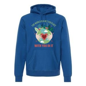 The World Is A Better Place With You In It Gift Premium Hoodie