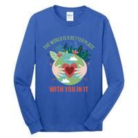 The World Is A Better Place With You In It Gift Tall Long Sleeve T-Shirt