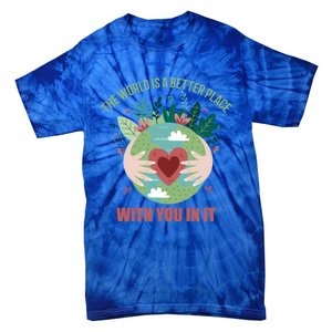 The World Is A Better Place With You In It Gift Tie-Dye T-Shirt