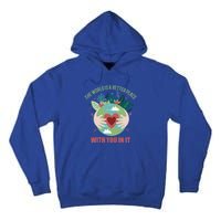 The World Is A Better Place With You In It Gift Tall Hoodie