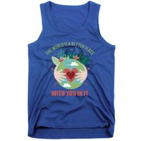 The World Is A Better Place With You In It Gift Tank Top