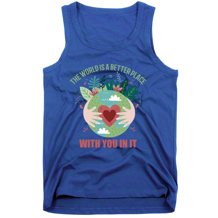 The World Is A Better Place With You In It Gift Tank Top