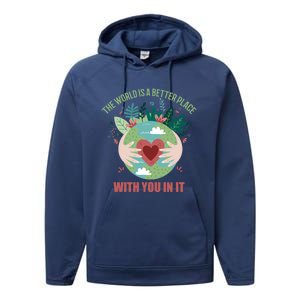 The World Is A Better Place With You In It Gift Performance Fleece Hoodie