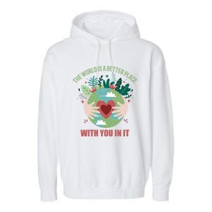 The World Is A Better Place With You In It Gift Garment-Dyed Fleece Hoodie