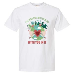 The World Is A Better Place With You In It Gift Garment-Dyed Heavyweight T-Shirt