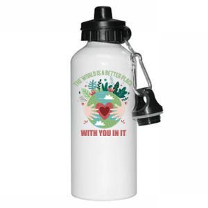 The World Is A Better Place With You In It Gift Aluminum Water Bottle