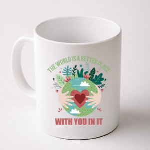 The World Is A Better Place With You In It Gift Coffee Mug