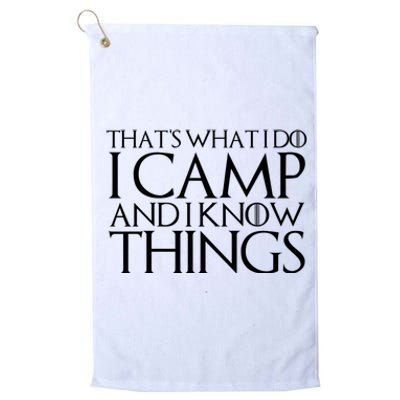 ThatS What I Do I Camp And I Know Things Platinum Collection Golf Towel