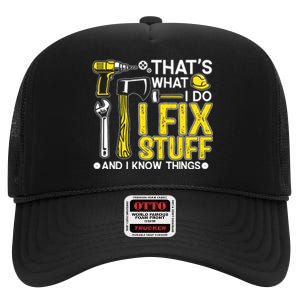 That's What I Do I Fix Stuff And I Know Things Funny Saying High Crown Mesh Back Trucker Hat