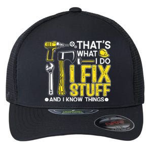 That's What I Do I Fix Stuff And I Know Things Funny Saying Flexfit Unipanel Trucker Cap