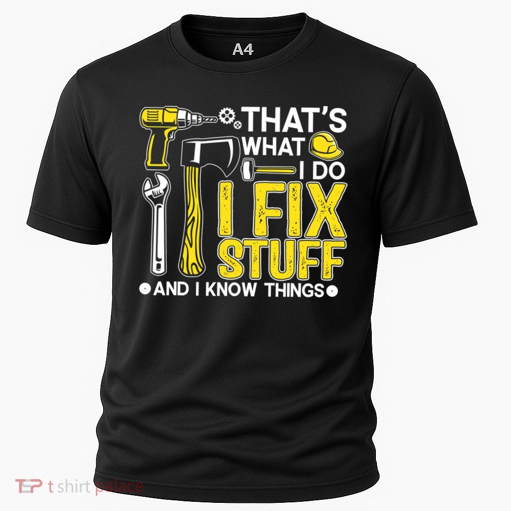That's What I Do I Fix Stuff And I Know Things Funny Saying Performance Shirt