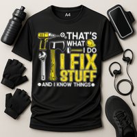 That's What I Do I Fix Stuff And I Know Things Funny Saying Performance Shirt