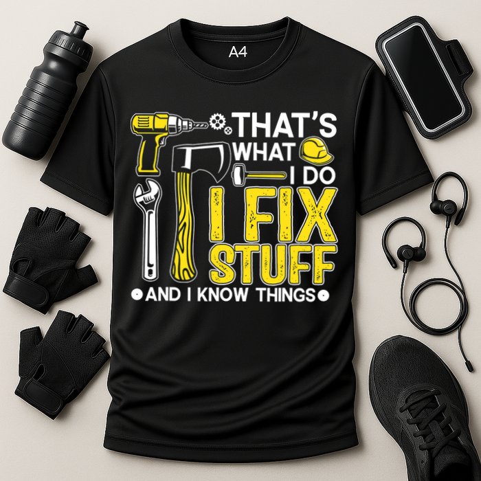 That's What I Do I Fix Stuff And I Know Things Funny Saying Performance Shirt