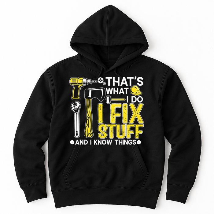 That's What I Do I Fix Stuff And I Know Things Funny Saying Hoodie