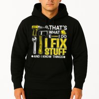 That's What I Do I Fix Stuff And I Know Things Funny Saying Hoodie