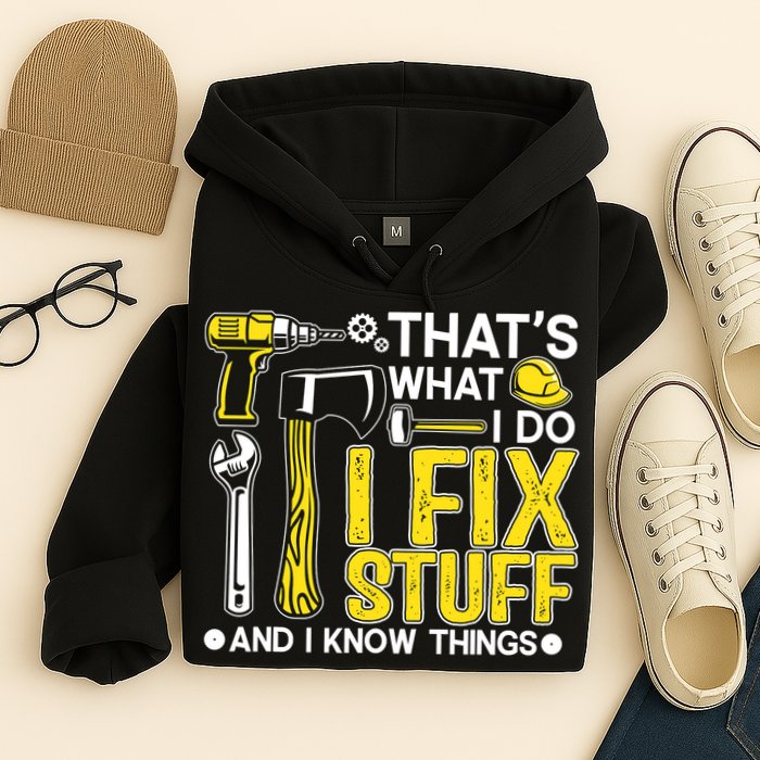 That's What I Do I Fix Stuff And I Know Things Funny Saying Hoodie