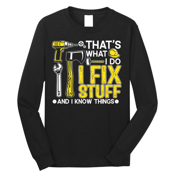 That's What I Do I Fix Stuff And I Know Things Funny Saying Long Sleeve Shirt