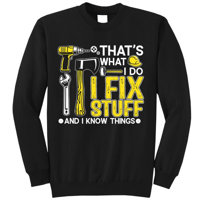 That's What I Do I Fix Stuff And I Know Things Funny Saying Sweatshirt