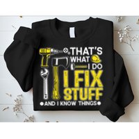 That's What I Do I Fix Stuff And I Know Things Funny Saying Sweatshirt