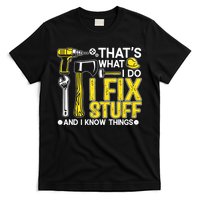 That's What I Do I Fix Stuff And I Know Things Funny Saying T-Shirt