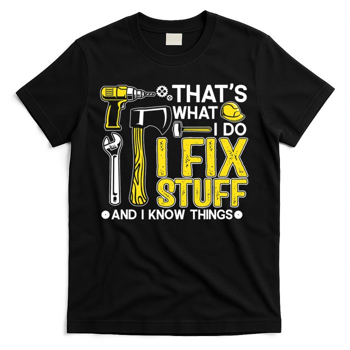 That's What I Do I Fix Stuff And I Know Things Funny Saying T-Shirt