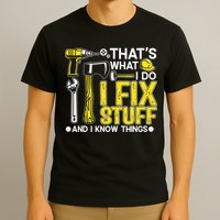 That's What I Do I Fix Stuff And I Know Things Funny Saying T-Shirt