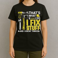 That's What I Do I Fix Stuff And I Know Things Funny Saying T-Shirt