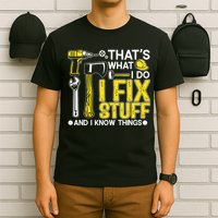 That's What I Do I Fix Stuff And I Know Things Funny Saying T-Shirt