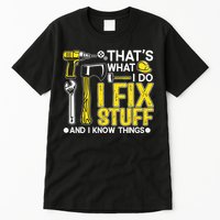 That's What I Do I Fix Stuff And I Know Things Funny Saying Tall T-Shirt