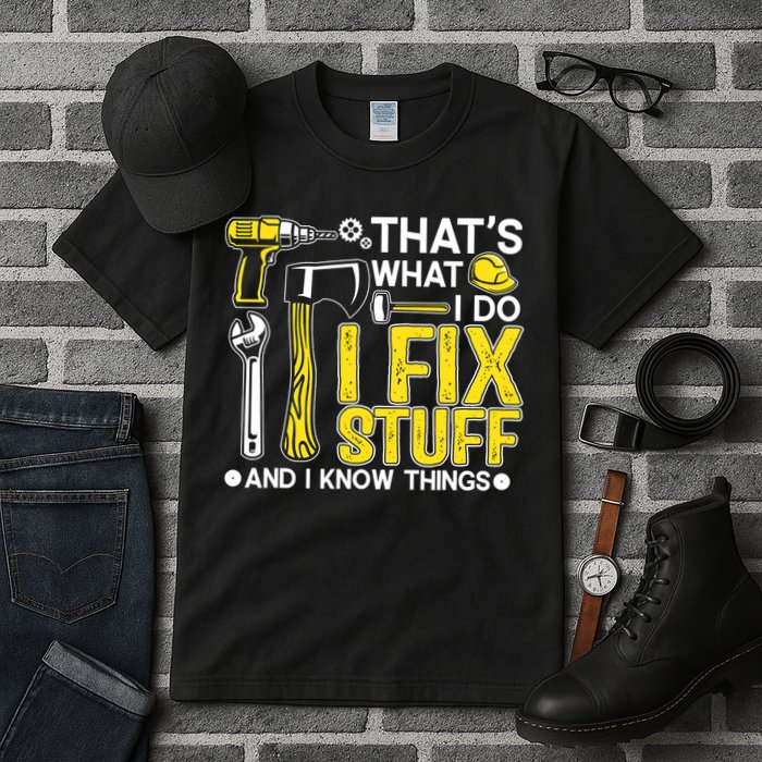 That's What I Do I Fix Stuff And I Know Things Funny Saying Tall T-Shirt