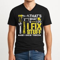 That's What I Do I Fix Stuff And I Know Things Funny Saying V-Neck T-Shirt